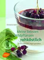 Meine liebsten Wildpflanzen - rohköstlich von Christine Volm